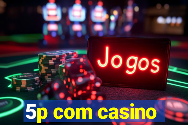 5p com casino